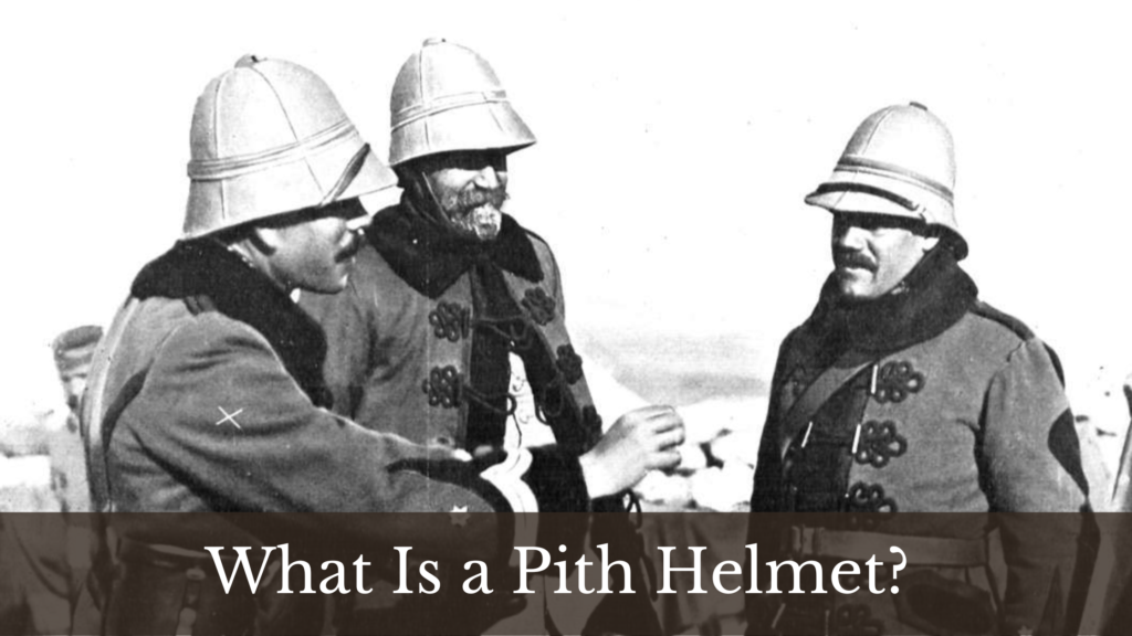 What is a Pith Helmet.