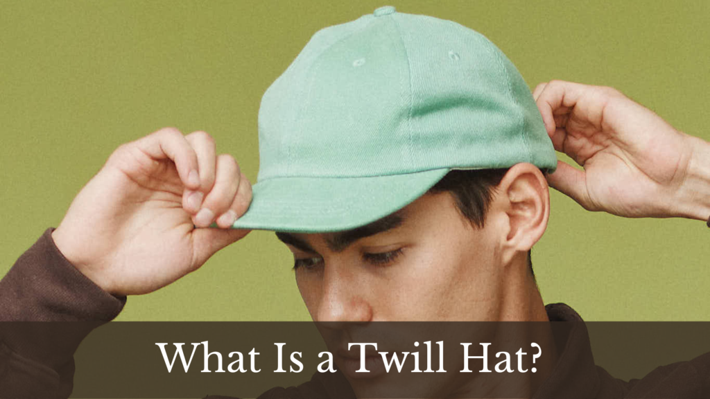 What is a Twill Hat.